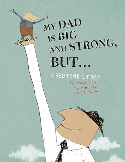 My Dad Is Big And Strong, BUT...: A Bedtime Story